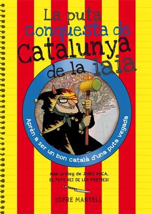LA PUTA CONQUESTA DE CATALUNYA DE LA IAIA | 9788494386053 | MARTELL, JOFRE | Llibres Parcir | Librería Parcir | Librería online de Manresa | Comprar libros en catalán y castellano online