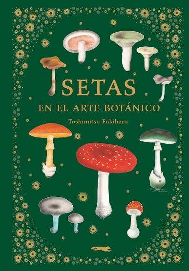 SETAS EN EL ARTE BOTÁNICO | 9788412570403 | FUKIHARU, TOSHIMITSU | Llibres Parcir | Llibreria Parcir | Llibreria online de Manresa | Comprar llibres en català i castellà online