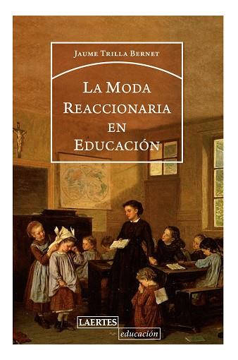 LA MODA REACCIONARIA EN EDUCACIÓN | 9788416783588 | TRILLA BERNET, JORDI | Llibres Parcir | Librería Parcir | Librería online de Manresa | Comprar libros en catalán y castellano online