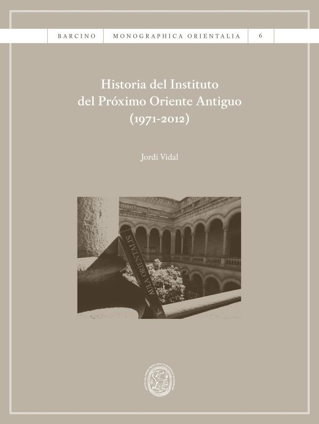 HISTORIA DEL INSTITUTO DEL PRÓXIMO ORIENTE ANTIGUO (1971-2012) | 9788447539987 | VIDAL PALOMINO, JORDI | Llibres Parcir | Librería Parcir | Librería online de Manresa | Comprar libros en catalán y castellano online