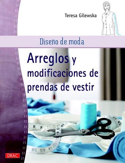 DISEÑO DE MODA. ARREGLOS Y MODIFICACIONES DE PRENDAS DE VESTIR | 9788498743241 | GILEWSKA, TERESA | Llibres Parcir | Llibreria Parcir | Llibreria online de Manresa | Comprar llibres en català i castellà online