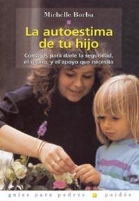 LA AUTOESTIMA DE TU HIJO | 9788449310225 | MICHELLE BORBA | Llibres Parcir | Llibreria Parcir | Llibreria online de Manresa | Comprar llibres en català i castellà online