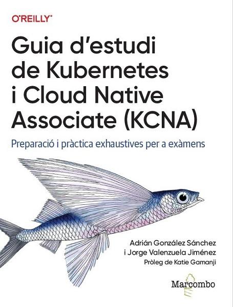GUIA D'ESTUDI DE KUBERNETES I CLOUD NATIVE ASSOCIATE (KCNA) | 9788426740489 | , ADRIÁN GONZÁLEZ / VALENZUELA, JORGE | Llibres Parcir | Llibreria Parcir | Llibreria online de Manresa | Comprar llibres en català i castellà online