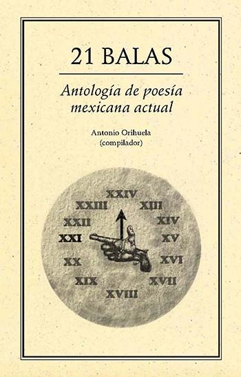 21 BALAS ANTOLOGÍA DE POESÍA MEXICANA ACTUAL | PODI27832 | ORIHUELA  ANTONIO | Llibres Parcir | Librería Parcir | Librería online de Manresa | Comprar libros en catalán y castellano online