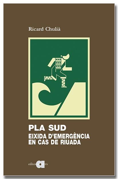 PLA SUD: EIXIDA D'EMERGÈNCIA EN CAS DE RIUADA | 9788418618994 | CHULIÀ PERIS, RICARD | Llibres Parcir | Librería Parcir | Librería online de Manresa | Comprar libros en catalán y castellano online