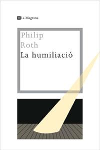 LA HUMILIACIO | 9788482640334 | PHILIP ROTH | Llibres Parcir | Librería Parcir | Librería online de Manresa | Comprar libros en catalán y castellano online