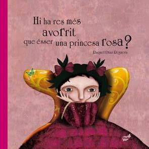 HI HA RES MÉS AVORRIT QUE ÉSSER UNA PRINCESA ROSA? | 9788492595747 | DÍAZ REGUERA, RAQUEL | Llibres Parcir | Librería Parcir | Librería online de Manresa | Comprar libros en catalán y castellano online