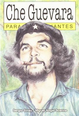 CHE GUEVARA PARA PRINCIPIANTES | 9789879065273 | SINAY, SERGIO; SCENNA, MIGUEL ANGEL | Llibres Parcir | Librería Parcir | Librería online de Manresa | Comprar libros en catalán y castellano online