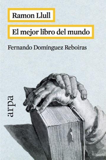 RAMON LLULL. EL MEJOR LIBRO DEL MUNDO | 9788416601042 | DOMÍNGUEZ REBOIRAS, FERNANDO | Llibres Parcir | Librería Parcir | Librería online de Manresa | Comprar libros en catalán y castellano online