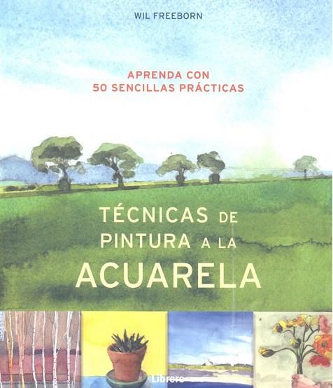 TECNICAS DE PINTURA A LA ACUARELA | 9789463591966 | FREEBORN SU, WIL | Llibres Parcir | Librería Parcir | Librería online de Manresa | Comprar libros en catalán y castellano online