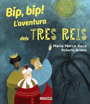 BIP, BIP! L ' AVENTURA DELS TRES REIS | 9788448942731 | ROCA, MARIA MERCè | Llibres Parcir | Librería Parcir | Librería online de Manresa | Comprar libros en catalán y castellano online