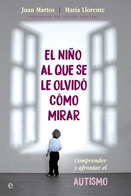 EL NIÑO AL QUE SE LE OLVIDÓ CÓMO MIRAR | 9788490609132 | MARTOS PÉREZ, JUAN / LLORENTE COMÍ, MARÍA | Llibres Parcir | Librería Parcir | Librería online de Manresa | Comprar libros en catalán y castellano online