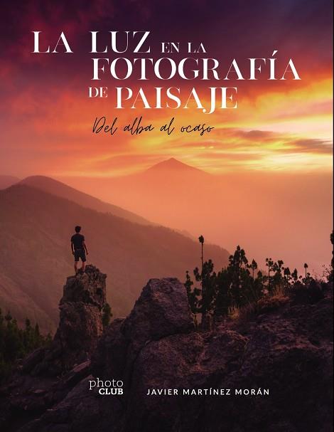 LA LUZ EN LA FOTOGRAFÍA DE PAISAJE | 9788441544666 | MARTÍNEZ MORÁN, JAVIER | Llibres Parcir | Llibreria Parcir | Llibreria online de Manresa | Comprar llibres en català i castellà online