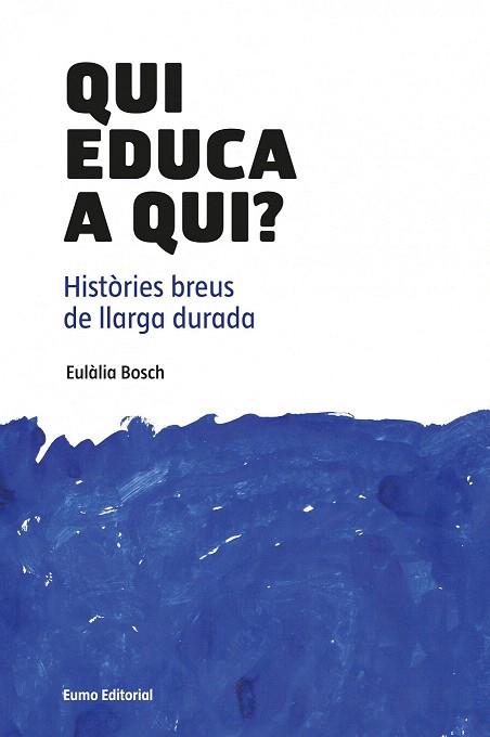 QUI EDUCA A QUI? | 9788497664882 | EULÀLIA BOSCH JOSÉ | Llibres Parcir | Librería Parcir | Librería online de Manresa | Comprar libros en catalán y castellano online