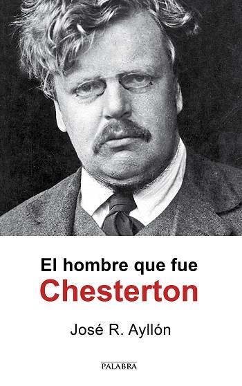 EL HOMBRE QUE FUE CHESTERTON | 9788490615614 | AYLLÓN, JOSÉ RAMÓN | Llibres Parcir | Librería Parcir | Librería online de Manresa | Comprar libros en catalán y castellano online