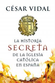 LA HISTORIA SECRETA DE LA IGLESIA CATÓLICA | 9788466655156 | VIDAL, CESAR | Llibres Parcir | Llibreria Parcir | Llibreria online de Manresa | Comprar llibres en català i castellà online