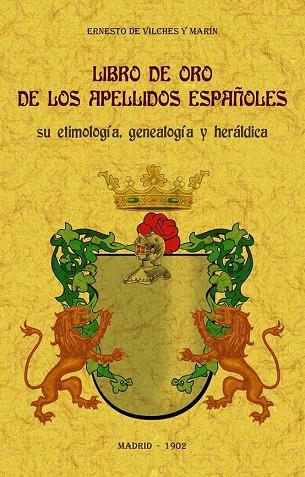 LIBRO DE ORO DE LOS APELLIDOS ESPAÑOLES: SU ETIMOLOGÍA, GENEALOGÍA Y HERÁLDICA. | 9788490017425 | DE VILCHES Y MARÍN, ERNESTO | Llibres Parcir | Llibreria Parcir | Llibreria online de Manresa | Comprar llibres en català i castellà online
