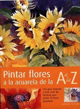 PINTAR FLORES A LA ACUARELA DE LA A A LA Z | 9788495376541 | FLETCHER | Llibres Parcir | Librería Parcir | Librería online de Manresa | Comprar libros en catalán y castellano online
