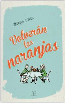 VOLVERÁN LAS NARANJAS | 9788467040500 | XISELA LÓPEZ | Llibres Parcir | Librería Parcir | Librería online de Manresa | Comprar libros en catalán y castellano online