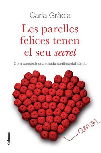LES PARELLES FELICES TENEN EL SEU SECRET contruir relacio s | 9788466410342 | CARLA GRACIA | Llibres Parcir | Librería Parcir | Librería online de Manresa | Comprar libros en catalán y castellano online