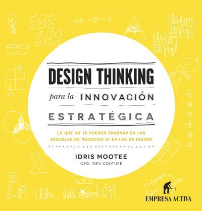 DESIGN THINKING PARA LA INNOVACIÓN ESTRATÉGICA | 9788492921065 | MOOTEE, IDRIS | Llibres Parcir | Llibreria Parcir | Llibreria online de Manresa | Comprar llibres en català i castellà online