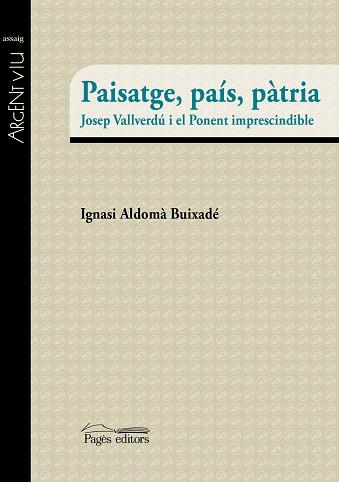 PAISATGE, PAÍS, PÀTRIA. JOSEP VALLVERDU I EL PONENT IMPRESCINDIBLE | 9788499757094 | ALDOMÀ BUIXADÉ, IGNASI | Llibres Parcir | Llibreria Parcir | Llibreria online de Manresa | Comprar llibres en català i castellà online