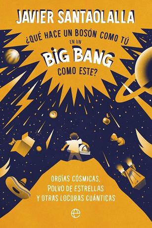 ¿QUÉ HACE UN BOSÓN COMO TÚ EN UN BIG BANG COMO ESTE? | 9788413843902 | SANTAOLALLA, JAVIER | Llibres Parcir | Llibreria Parcir | Llibreria online de Manresa | Comprar llibres en català i castellà online