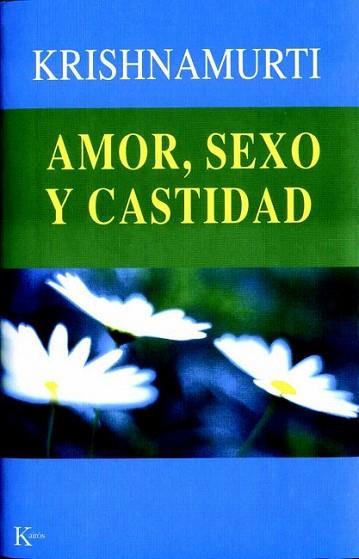 AMOR SEXO Y CASTIDAD | 9788472455139 | KRISHANMURTI | Llibres Parcir | Librería Parcir | Librería online de Manresa | Comprar libros en catalán y castellano online