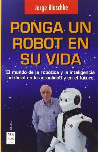 PONGA UN ROBOT EN SU VIDA | 9788496746794 | BLASCHKE, JORGE | Llibres Parcir | Librería Parcir | Librería online de Manresa | Comprar libros en catalán y castellano online