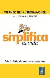 SIMPLIFICA TU VIDA vivir la vida de manera sencilla | 9788473602037 | KUSTENMACHER WERNER I SEIWERT LOTHAR | Llibres Parcir | Librería Parcir | Librería online de Manresa | Comprar libros en catalán y castellano online