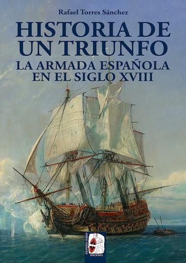 HISTORIA DE UN TRIUNFO. LA ARMADA ESPAÑOLA EN EL SIGLO XVIII | 9788494649929 | TORRES SÁNCHEZ, RAFAEL | Llibres Parcir | Librería Parcir | Librería online de Manresa | Comprar libros en catalán y castellano online