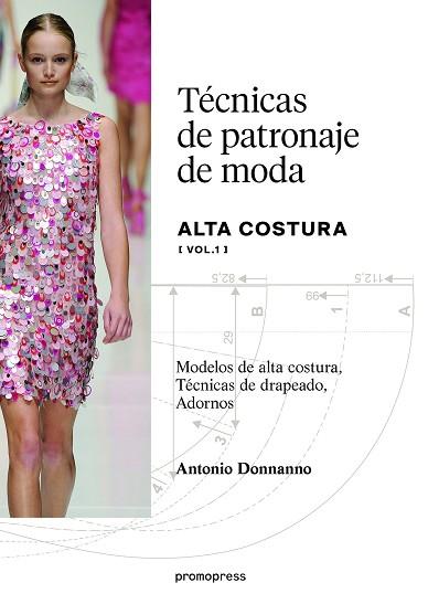 TÉCNICAS DE PATRONAJE DE ALTA COSTURA VOL. 1 - MODELOS DE ALTA COSTURA, TÉCNICAS | 9788416504725 | DONNANNO, ANTONIO | Llibres Parcir | Llibreria Parcir | Llibreria online de Manresa | Comprar llibres en català i castellà online