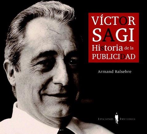 VICTOR SAGI HISTORIA DE LA PUBLICIDAD | 9788493910617 | BALSEBRE ARMAND | Llibres Parcir | Librería Parcir | Librería online de Manresa | Comprar libros en catalán y castellano online