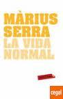 LA VIDA NORMAL | 9788499306407 | MÀRIUS SERRA | Llibres Parcir | Librería Parcir | Librería online de Manresa | Comprar libros en catalán y castellano online