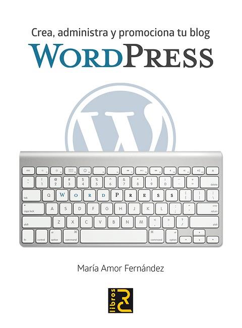 WORDPRESS CREA ADMINISTRA Y PROMOCIONA TU BLOG | 9788494345074 | FERNANDEZ,MARIA AMOR | Llibres Parcir | Librería Parcir | Librería online de Manresa | Comprar libros en catalán y castellano online