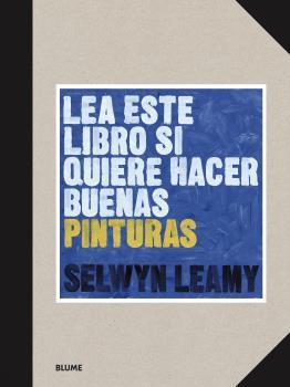 LEA ESTE LIBRO SI QUIERE HACER BUENAS PINTURAS | 9788418459368 | LEAMY, SELWYN | Llibres Parcir | Librería Parcir | Librería online de Manresa | Comprar libros en catalán y castellano online
