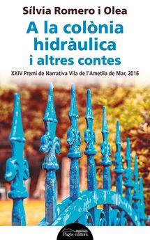 A LA COLÒNIA HIDRÀULICA I ALTRES CONTES | 9788499758022 | ROMERO OLEA, SÍLVIA | Llibres Parcir | Llibreria Parcir | Llibreria online de Manresa | Comprar llibres en català i castellà online