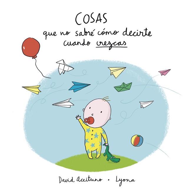 COSAS QUE NO SABRÉ CÓMO DECIRTE CUANDO CREZCAS | 9788448850418 | ACEITUNO, DAVID / LYONA, | Llibres Parcir | Librería Parcir | Librería online de Manresa | Comprar libros en catalán y castellano online