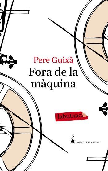 FORA DE LA MAQUINA labutxaca | 9788492549641 | PERE GUIXA | Llibres Parcir | Librería Parcir | Librería online de Manresa | Comprar libros en catalán y castellano online
