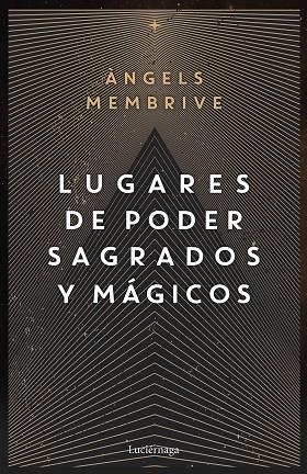 LUGARES DE PODER SAGRADOS Y MÁGICOS | 9788419164759 | MEMBRIVE, ANGELS | Llibres Parcir | Librería Parcir | Librería online de Manresa | Comprar libros en catalán y castellano online