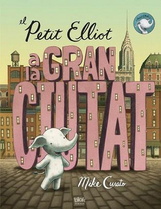 EL PETIT ELLIOT A LA GRAN CIUTAT | 9788416075355 | CURATO, MIKE | Llibres Parcir | Llibreria Parcir | Llibreria online de Manresa | Comprar llibres en català i castellà online