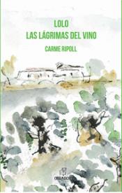LOLO. LAS LÁGRIMAS DEL VINO | 9788494933462 | RIPOLL MARTÍNEZ, CARME | Llibres Parcir | Llibreria Parcir | Llibreria online de Manresa | Comprar llibres en català i castellà online