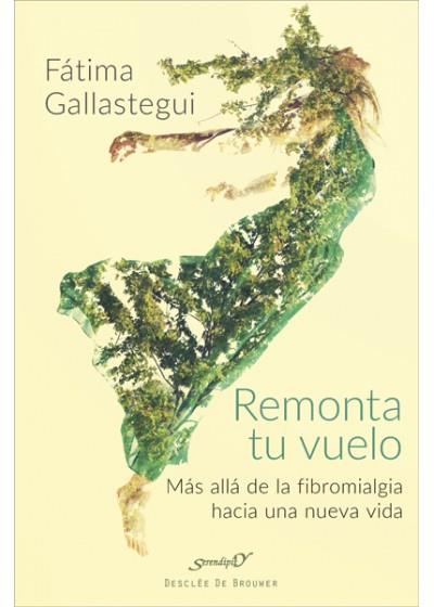 REMONTA TU VUELO. MáS ALLá DE LA FIBROMIALGIA HACIA UNA NUEVA VIDA | 9788433029294 | GALLASTEGUI AGUIRRE, FáTIMA | Llibres Parcir | Librería Parcir | Librería online de Manresa | Comprar libros en catalán y castellano online