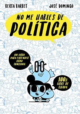 NO ME HABLES DE... POLITICA | 9788490437780 | BERTA BARBET/JOSÉ DOMINGO | Llibres Parcir | Llibreria Parcir | Llibreria online de Manresa | Comprar llibres en català i castellà online