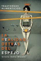 TRASTORNOS ALIMENTICIOS: REALIDAD DETRAS DEL ESPEJO | PODI105929 | BLANCO  GRECIA SOFIA | Llibres Parcir | Librería Parcir | Librería online de Manresa | Comprar libros en catalán y castellano online