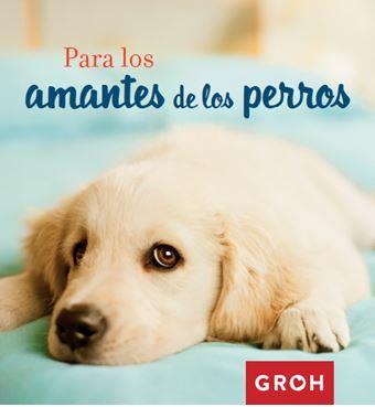 PARA LOS AMANTES DE LOS PERROS | 9788490680377 | GROH | Llibres Parcir | Librería Parcir | Librería online de Manresa | Comprar libros en catalán y castellano online