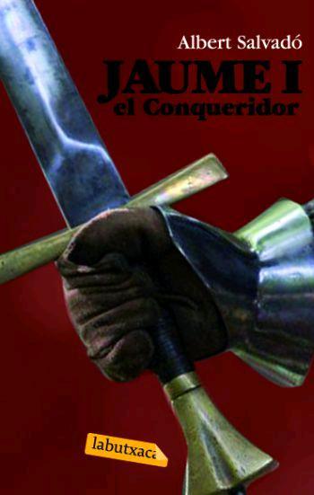 JAUME I EL CONQUERIDOR labutxaca | 9788496863484 | SALVADO ALBERT | Llibres Parcir | Librería Parcir | Librería online de Manresa | Comprar libros en catalán y castellano online