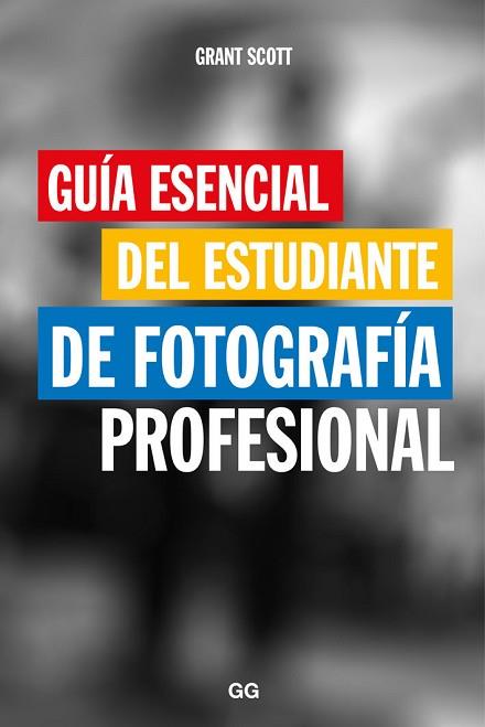 GUÍA ESENCIAL DEL ESTUDIANTE DE FOTOGRAFÍA PROFESIONAL | 9788425229466 | SCOTT, GRANT | Llibres Parcir | Llibreria Parcir | Llibreria online de Manresa | Comprar llibres en català i castellà online