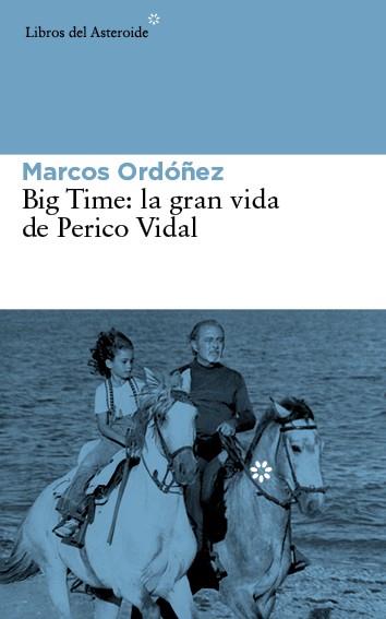 BIG TIME: LA GRAN VIDA DE PERICO VIDAL | 9788416213030 | ORDÓÑEZ DIVI, MARCOS | Llibres Parcir | Librería Parcir | Librería online de Manresa | Comprar libros en catalán y castellano online