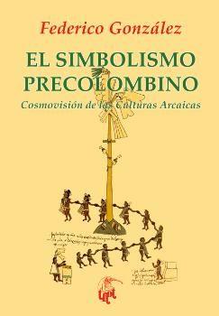 EL SIMBOLISMO PRECOLOMBINO | 9788492759828 | GONZÁLEZ FRÍAS, FEDERICO | Llibres Parcir | Llibreria Parcir | Llibreria online de Manresa | Comprar llibres en català i castellà online